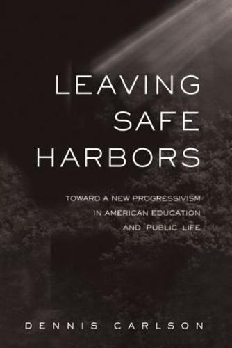 Leaving Safe Harbors: Toward a New Progressivism in American Education and Public Life