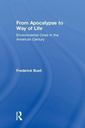 From Apocalypse to Way of Life: Environmental Crisis in the American Century