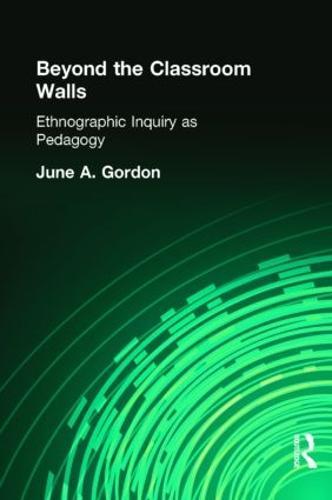 Beyond the Classroom Walls: Ethnographic Inquiry as Pedagogy