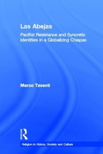 Las Abejas: Pacifist Resistance and Syncretic Identities in a Globalizing Chiapas