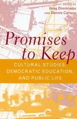 Promises to Keep: Cultural Studies, Democratic Education, and Public Life