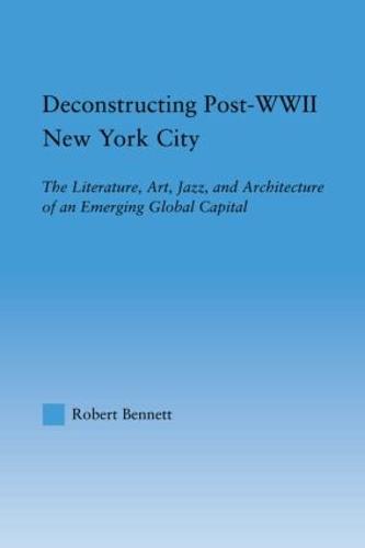 Deconstructing Post-WWII New York City: The Literature, Art, Jazz, and Architecture of an Emerging Global Capital