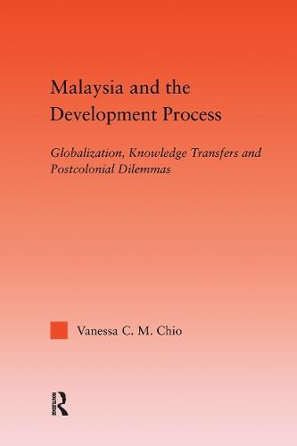 Malaysia and the Development Process: Globalization, Knowledge Transfers and Postcolonial Dilemmas