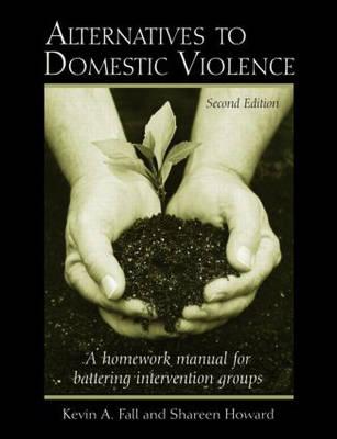 Alternatives to Domestic Violence: A Homework Manual for Battering Intervention Groups