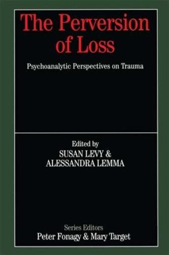 The Perversion of Loss: Psychoanalytic Perspectives on Trauma