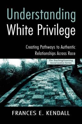 Understanding White Privilege: Creating Pathways to Authentic Relationships Across Race