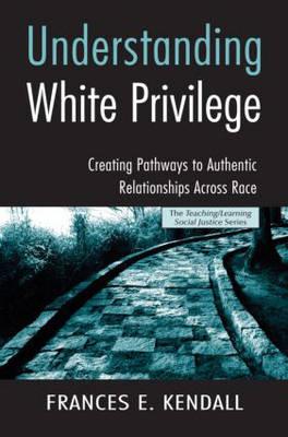 Understanding White Privilege: Creating Pathways to Authentic Relationships Across Race