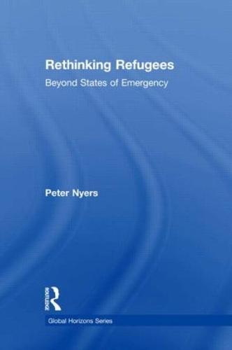 Rethinking Refugees: Beyond State of Emergency