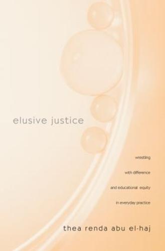 Elusive Justice: Wrestling with Difference and Educational Equity in Everyday Practice