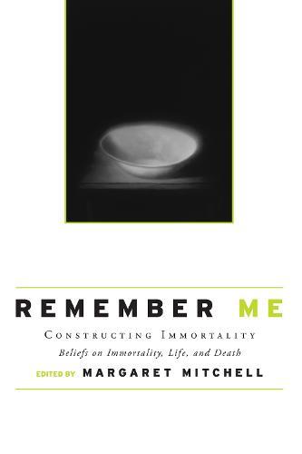 Remember Me: Constructing Immortality - Beliefs on Immortality, Life, and Death