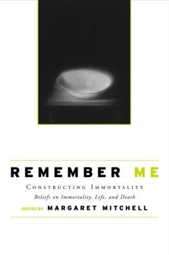 Remember Me: Constructing Immortality - Beliefs on Immortality, Life, and Death