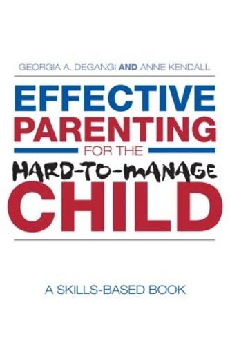 Effective Parenting for the Hard-to-Manage Child: A Skills-Based Book