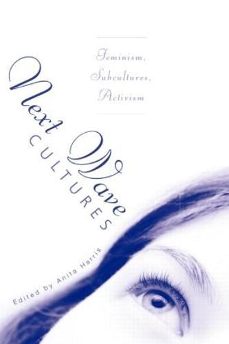 Next Wave Cultures: Feminism, Subcultures, Activism