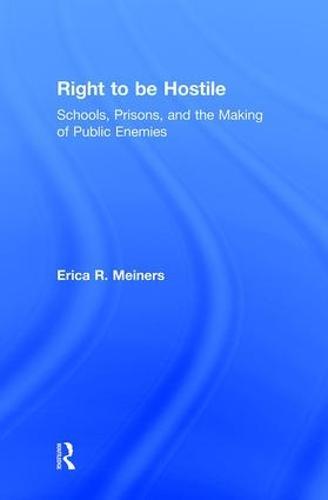 Right to Be Hostile: Schools, Prisons, and the Making of Public Enemies