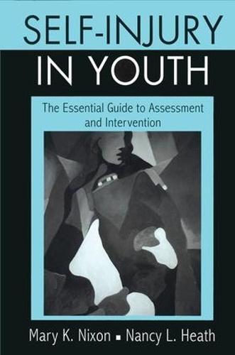 Self-Injury in Youth: The Essential Guide to Assessment and Intervention