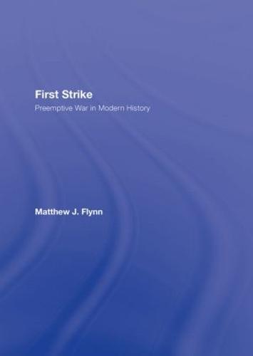 First Strike: Preemptive War in Modern History