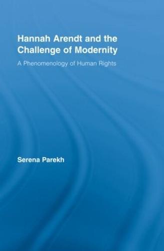 Hannah Arendt and the Challenge of Modernity: A Phenomenology of Human Rights