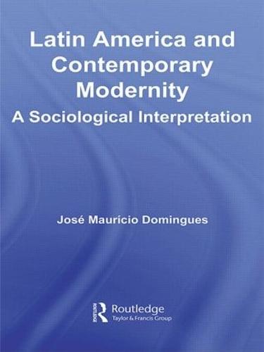 Latin America and Contemporary Modernity: A Sociological Interpretation