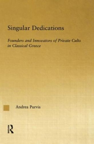 Singular Dedications: Founders and Innovators of Private Cults in Classical Greece