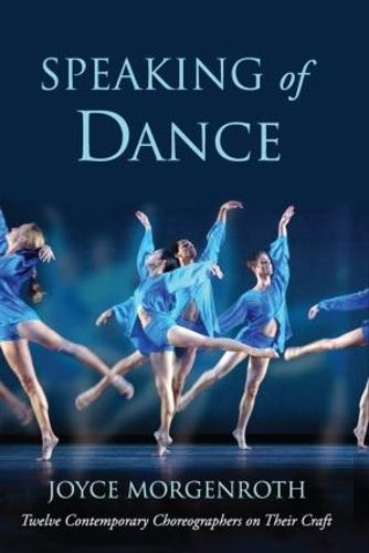Speaking of Dance: Twelve Contemporary Choreographers on Their Craft