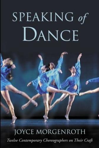 Speaking of Dance: Twelve Contemporary Choreographers on Their Craft