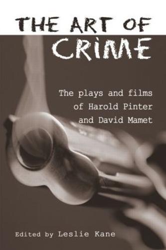The Art of Crime: The Plays and Film of Harold Pinter and David Mamet