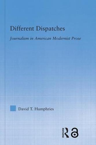 Different Dispatches: Journalism in American Modernist Prose