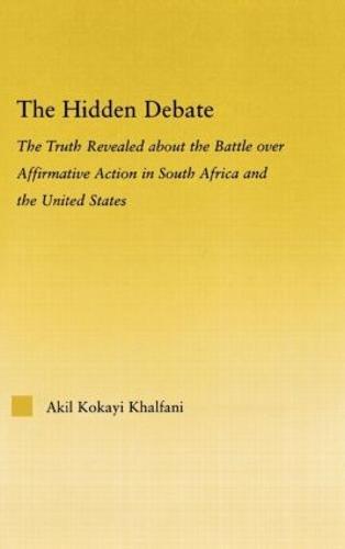 The Hidden Debate: The Truth Revealed about the Battle over Affirmative Action in South Africa and the United States