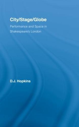 City/Stage/Globe: Performance and Space in Shakespeare's London