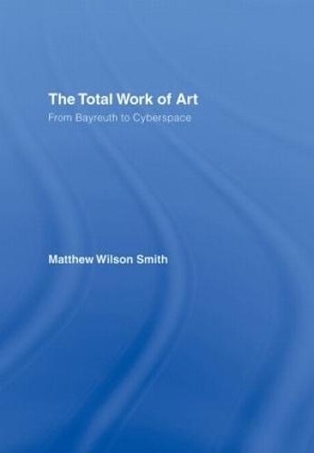 The Total Work of Art: From Bayreuth to Cyberspace