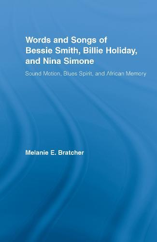 Words and Songs of Bessie Smith, Billie Holiday, and Nina Simone: Sound Motion, Blues Spirit, and African Memory