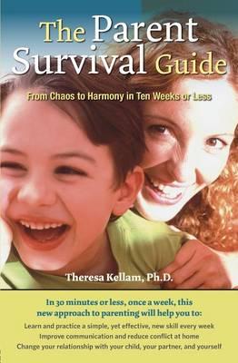 The Parent Survival Guide: From Chaos to Harmony in Ten Weeks or Less
