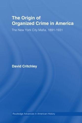 The Origin of Organized Crime in America: The New York City Mafia, 1891–1931