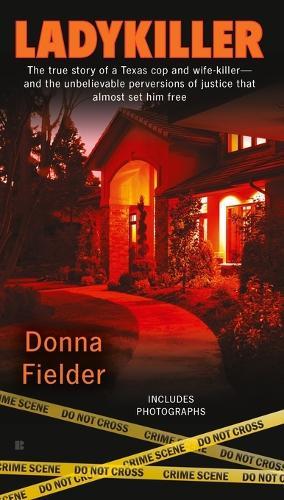 Ladykiller: The True Story of a Texas Cop and Wife-Killer--and the Unbelievable Perversions of Justice That Almost Set Him Free