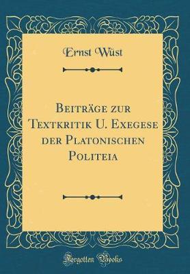 Beitr ge Zur Textkritik U. Exegese Der Platonischen Politeia (Classic Reprint)