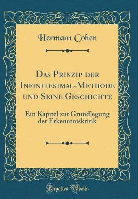 Das Prinzip Der Infinitesimal-Methode Und Seine Geschichte: Ein Kapitel Zur Grundlegung Der Erkenntniskritik (Classic Reprint)