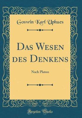 Das Wesen Des Denkens: Nach Platon (Classic Reprint)