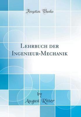 Lehrbuch Der Ingenieur-Mechanik (Classic Reprint)