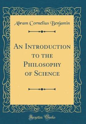 An Introduction to the Philosophy of Science (Classic Reprint)