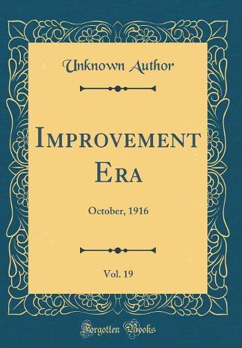 Improvement Era, Vol. 19: October, 1916 (Classic Reprint)