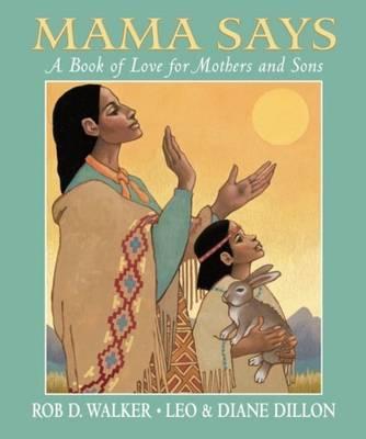Mama Says: A Book of Love for Mothers and Sons: A Book of Love for Mothers and Sons
