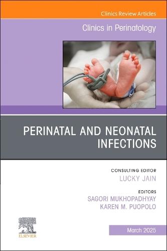 Perinatal and Neonatal Infections, An Issue of Clinics in Perinatology