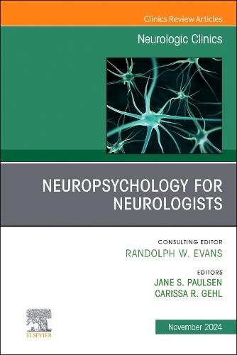 Neuropsychology for Neurologists, An Issue of Neurologic Clinics