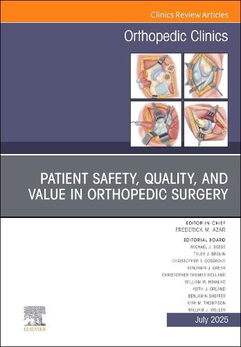 Patient Safety, Quality, and Value in Orthopedic Surgery, An Issue of Orthopedic Clinics