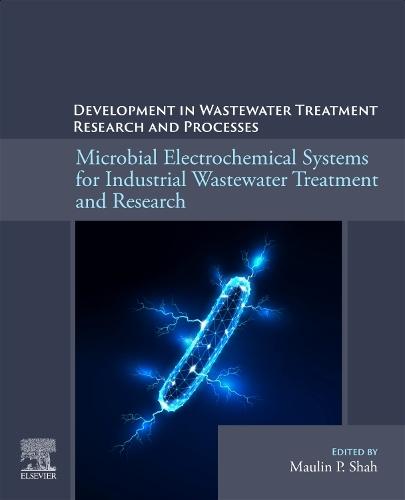 Microbial Electrochemical Systems for Industrial Wastewater Treatment and Research: Developments in Wastewater Treatment Research and Processes