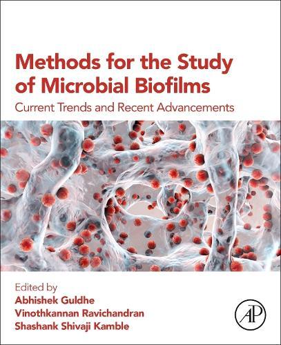 Methods for the Study of Microbial Biofilms: Current Trends and Recent Advancements