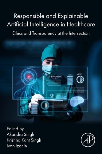 Responsible and Explainable Artificial Intelligence in  Healthcare: Ethics and  Transparency at the Intersection