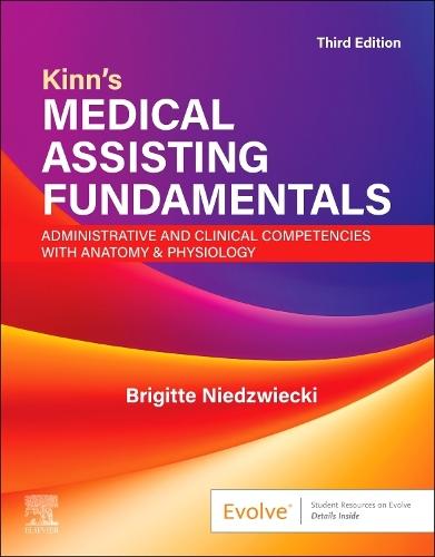 Kinn's Medical Assisting Fundamentals: Administrative and Clinical Competencies with Anatomy & Physiology: Administrative and Clinical Competencies with Anatomy & Physiology