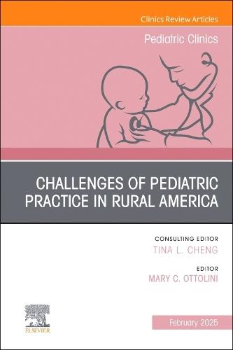Challenges of Pediatric Practice in Rural America, An Issue of Pediatric Clinics of North America