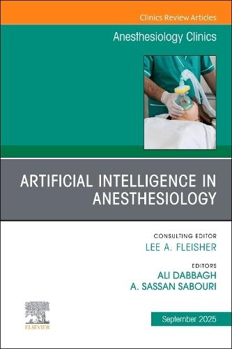 Artificial Intelligence in Anesthesiology, An Issue of Anesthesiology Clinics